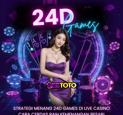Strategi Menang 24D Games di Live Casino Cara Cerdas Raih Kemenangan Besar!