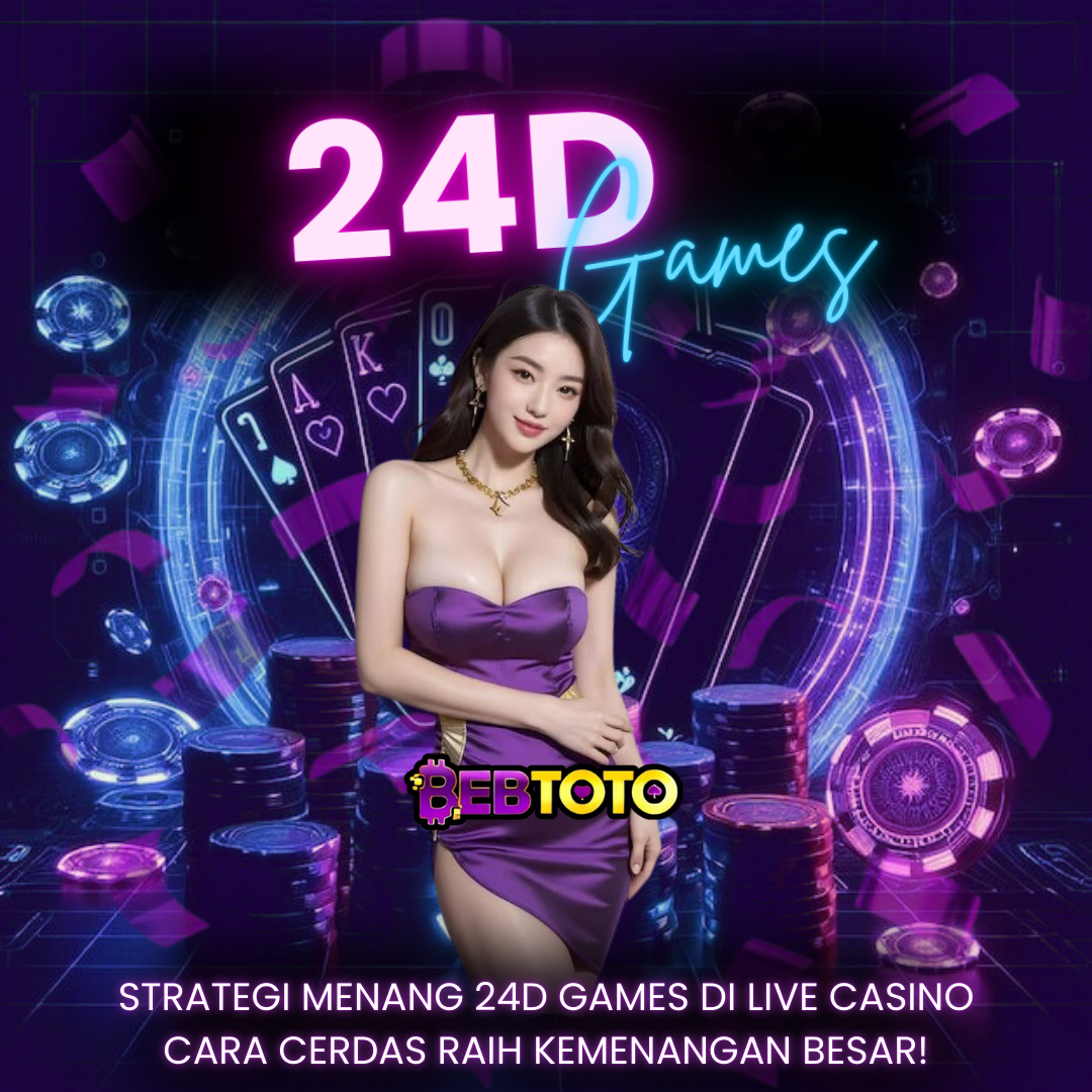 Strategi Menang 24D Games di Live Casino Cara Cerdas Raih Kemenangan Besar!